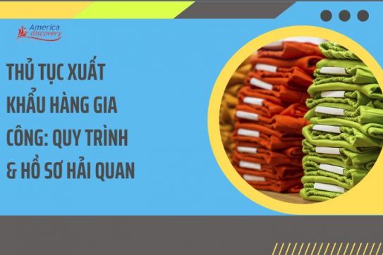 #109 - Thủ Tục Xuất Khẩu Hàng Gia Công: Quy Trình & Hồ Sơ Hải Quan
